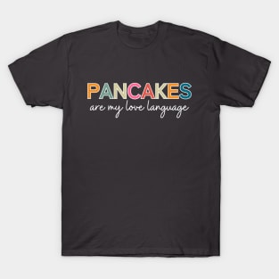 Pancakes Are My Love Language T-Shirt